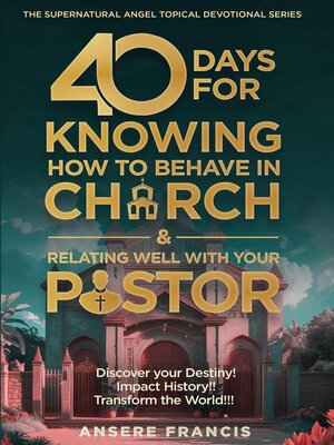 cover image of 40  Days of Knowing How to Behave Well IN Church and Relating Well With Your Pastor